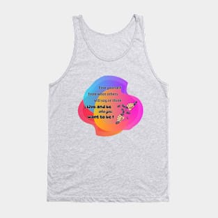 Live and be who you want to be Tank Top